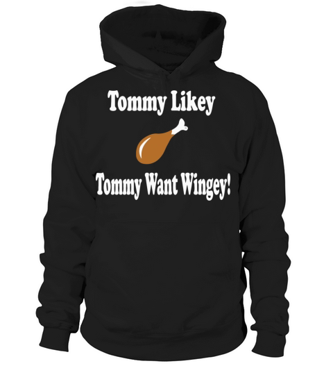 Tommy Boy Quote Tommy Likey Tommy Want Wingey Hoodie Unisex