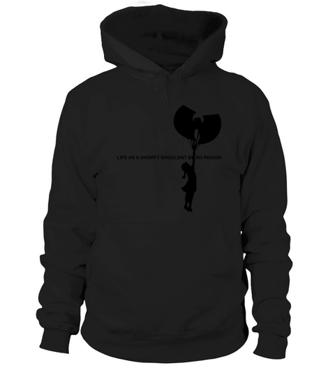 Wu Tang Life As A Shorty Shouldn’t Be So Rough shirt Hoodie Unisex