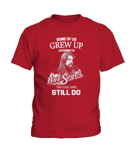 Bob Seger Some Of Us Grew Up Listening To Big Segen The Cool Ones Still Do Kids T-Shirt
