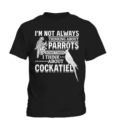 Cockatiel Parrot Bird Im Not Always Thinking About Kids T-Shirt