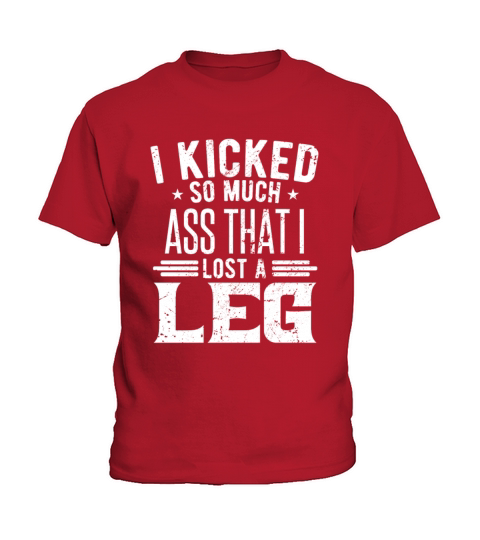 I Kicked So Much Ass That I Lost A Leg Kids T-Shirt