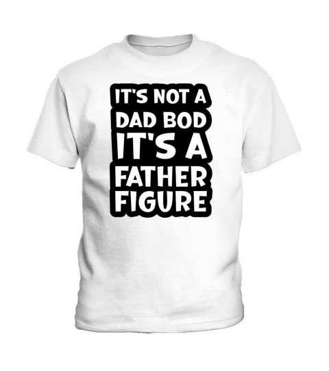 Its Not a Dad Bod Its a Father Figure Kids T-Shirt