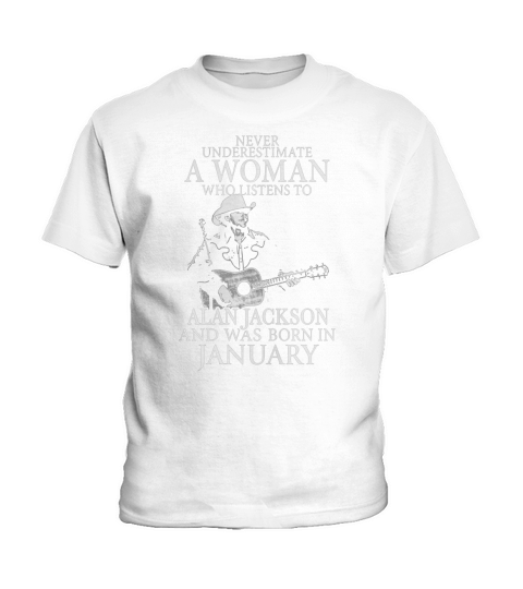 Never Underestimate A Woman Who Listens To Alan Jackson And Was Born In January Kids T-Shirt