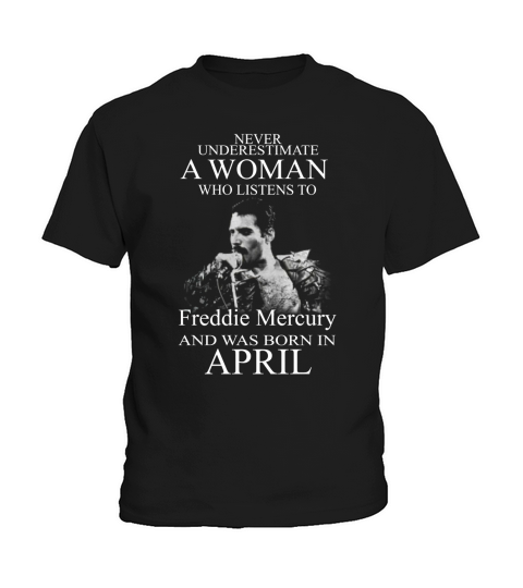 Never underestimate a woman who listens to Freddie Mercury and was born in April Kids T-Shirt