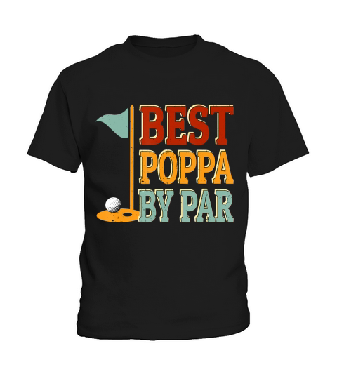 Vintage Best Poppa By Par Golf Shirt Fathers Day Gifts Papa Kids T-Shirt