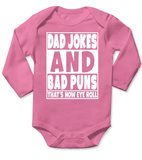 Dad Jokes And Bad Puns Are How Eye Roll T-Shirt Long Sleeve Baby One-Piece