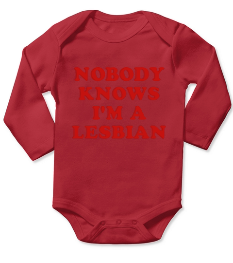 Great To Be nobody knows Im a lesbian Tshirt Long Sleeve Baby One-Piece