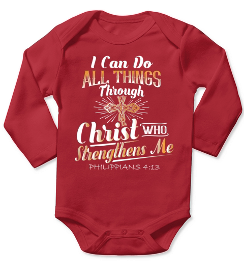 I Can Do All Things Through Christ Who Strengthens Me Shirt Long Sleeve Baby One-Piece