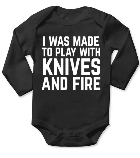 I Was Made to Play With Knives and Fire Funny Chef Shirt Long Sleeve Baby One-Piece