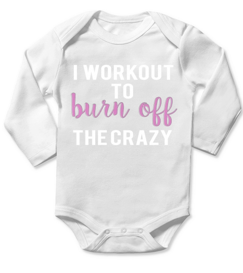 I Workout to Burn Off the Crazy Long Sleeve Baby One-Piece