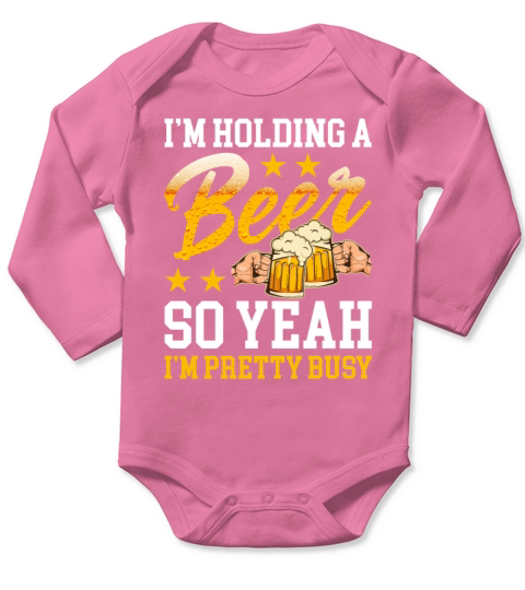 Im Holding A Beer So Yeah Im Pretty Busy Funny Long Sleeve Baby One-Piece