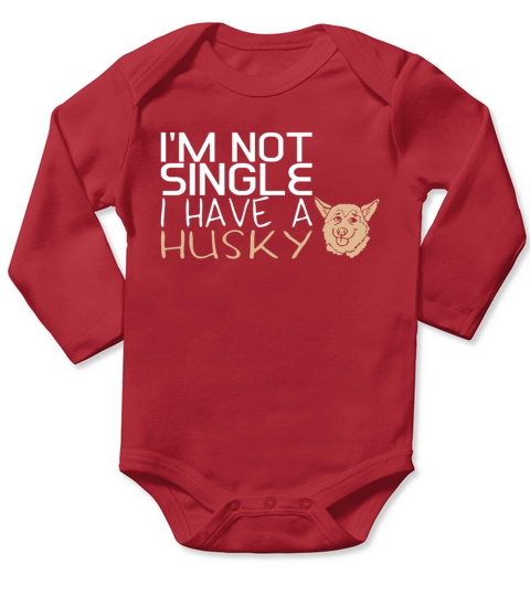 Im Not Single I Have A Husky - Mens T-Shirt LIMTED EDITION Long Sleeve Baby One-Piece