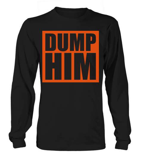 dump him quote logo Long sleeved Unisex