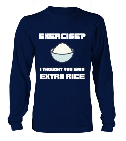 Exercise i thought You said extra rice funny text Long sleeved Unisex