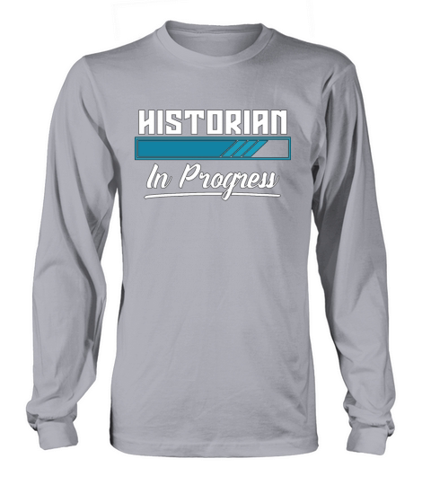 Historian In Progress Historian Student Historians Long sleeved Unisex