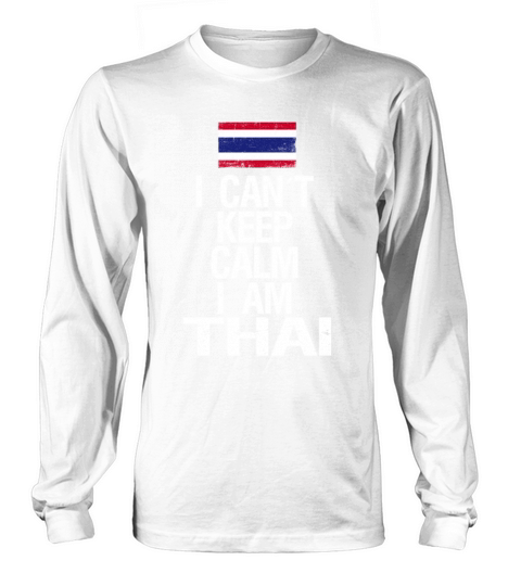 I can not keep calm I am Thai Long sleeved Unisex
