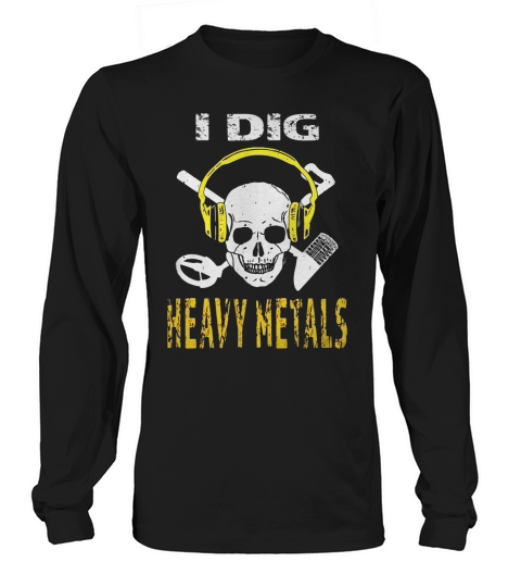 I Dig Heavy Metals Metal Detector Skull treasure Hunt Shirt Long sleeved Unisex
