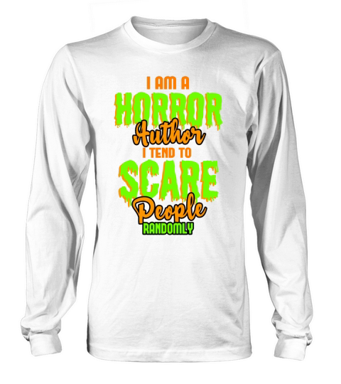 Im A Horror Author I Tend To Scare People Randomly Long sleeved Unisex