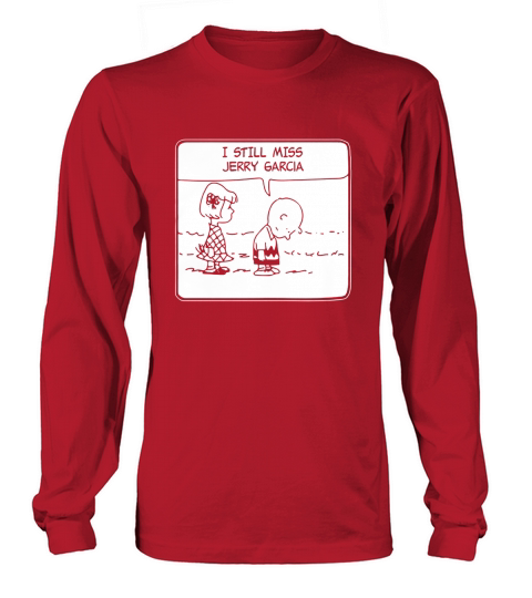 ITEE  I still Miss Jerry Garcia 1.8 Funny Shirt Long sleeved Unisex