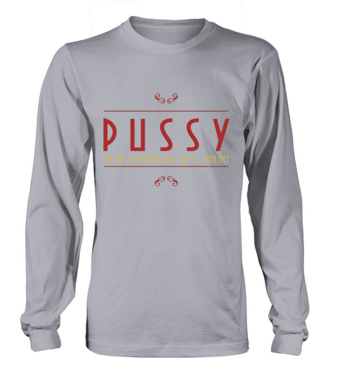 PUSSY the most expensive meal youll ever eat Long sleeved Unisex