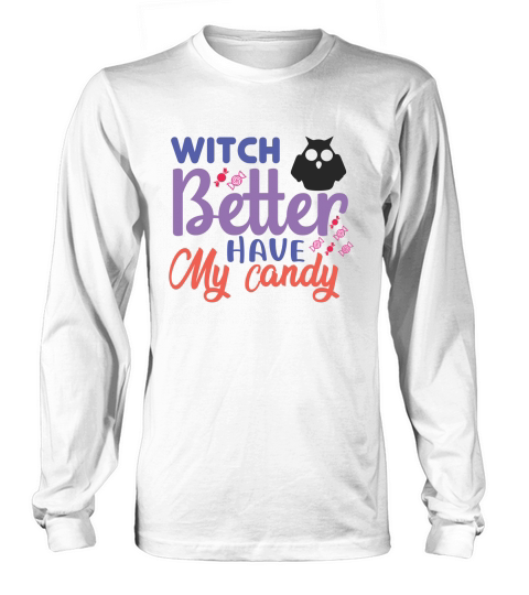 Witch Better have my candy shirt for halloween party Long sleeved Unisex