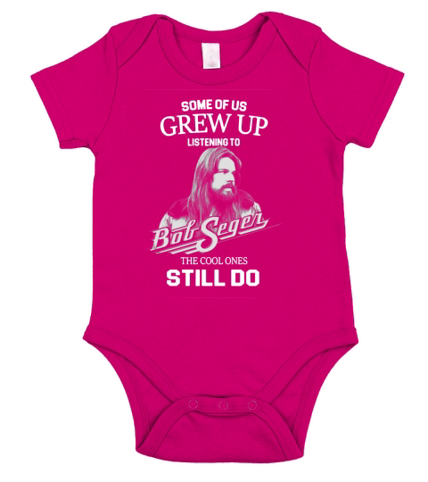 Bob Seger Some Of Us Grew Up Listening To Big Segen The Cool Ones Still Do Short Sleeve Baby One-Piece