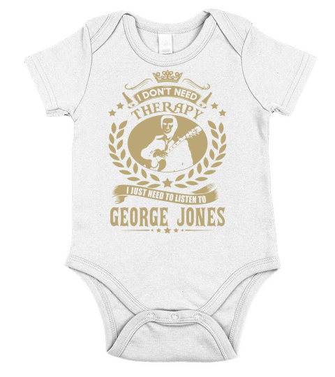 I Dont Need Therapy i Just Need To Listen To George Jones TShirt Short Sleeve Baby One-Piece