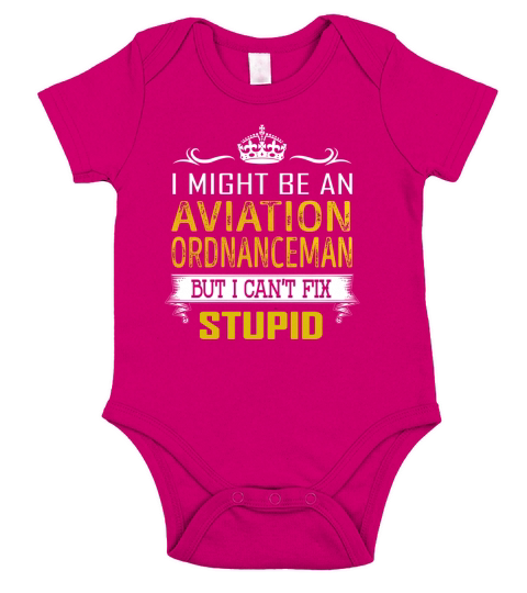 I Might Be an Aviation Ordnanceman But I Cant Fix Stupid Job Shirts Short Sleeve Baby One-Piece