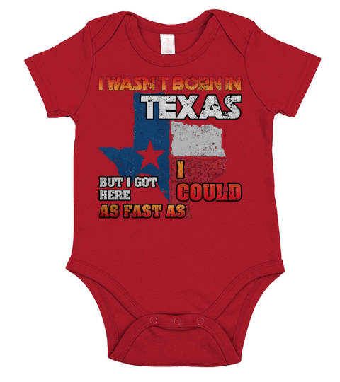 I Wasnt Born in Texas But Got Here as Fast As I Could T-Shirt Short Sleeve Baby One-Piece