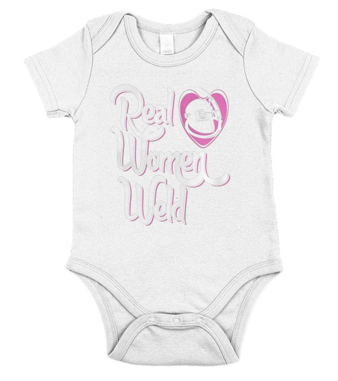 real women weld welders women s t shirt- Welding T-shirt Short Sleeve Baby One-Piece