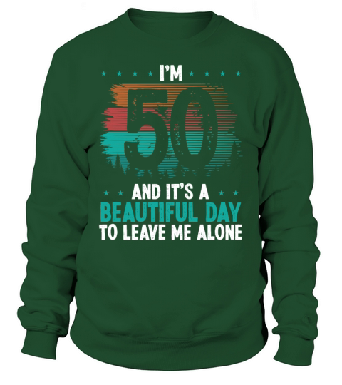 50 Year Old Beautiful leave me alone 50 Year Old Sweatshirt Unisex
