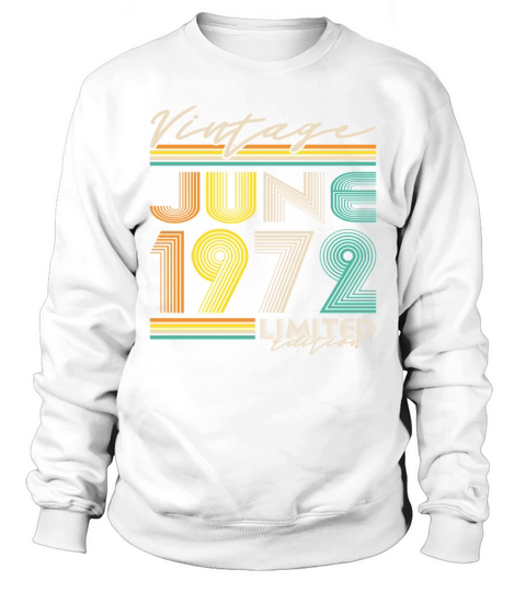 50th birthday vintage june 1972 limited edition Sweatshirt Unisex