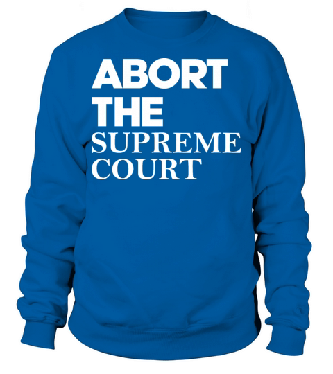 Abort The Supreme Court Sweatshirt Unisex