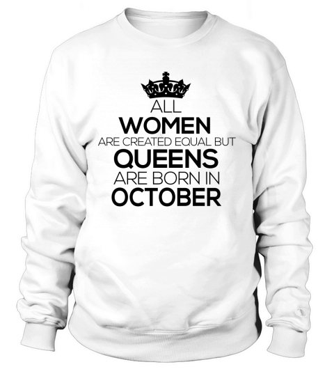 All Women Created Equal Queens are Born October Sweatshirt Unisex
