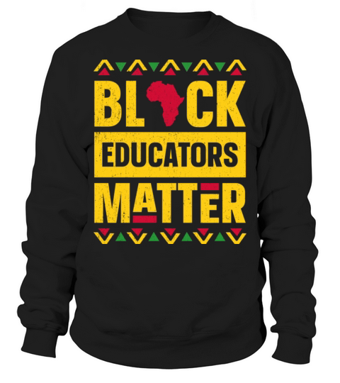 Black Educators Matter Black History Month Africa Teacher Sweatshirt Unisex
