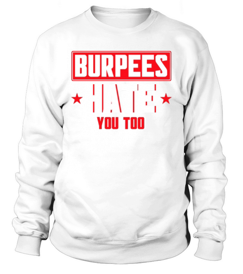 Burpee Workout Gym Quotes Burpees Hate You Too Sweatshirt Unisex