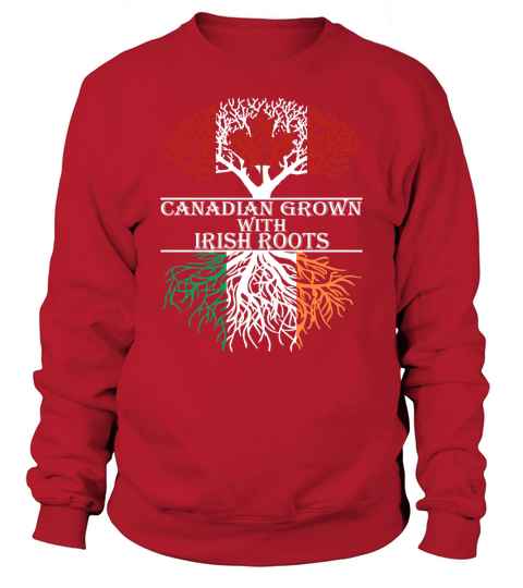 Canadian Grown With Irish Roots T-Shirt Sweatshirt Unisex