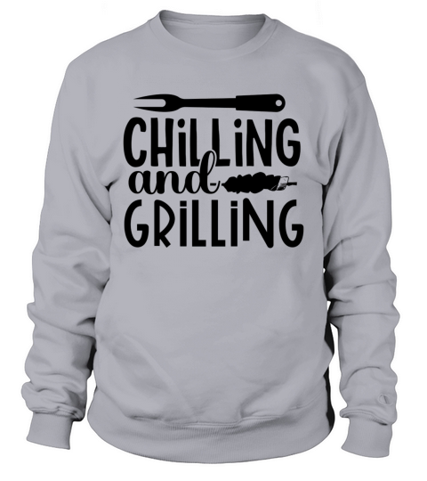 chilling and grilling funny saying humor bbq lover Sweatshirt Unisex