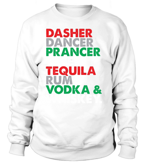 Dasher Dancer Prancer Vixen Tequila Rum Vodka Sweatshirt Unisex