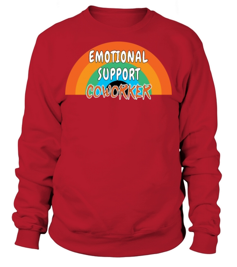 emotional and support coworker cool gift Sweatshirt Unisex