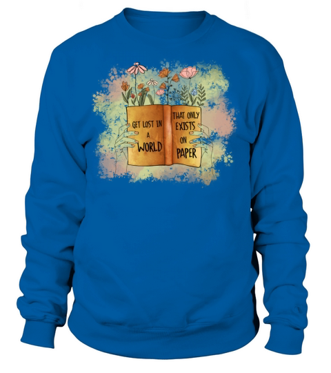Get lost in a world that only exists on paper Sweatshirt Unisex