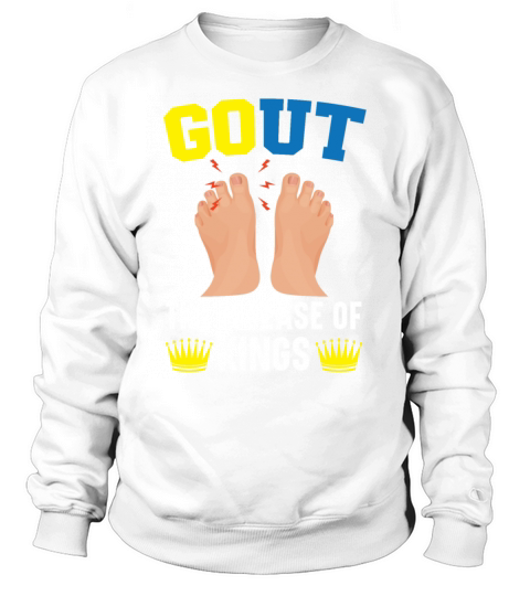Gout The Disease Of Kings Gout Awareness Arthritis Sweatshirt Unisex