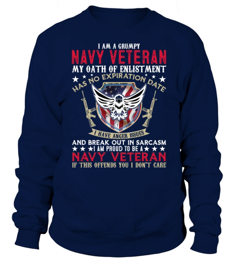 I Am A Grumpy Navy Veteran My Oath Of Enlistment Has No Expiration Date Sweatshirt Unisex