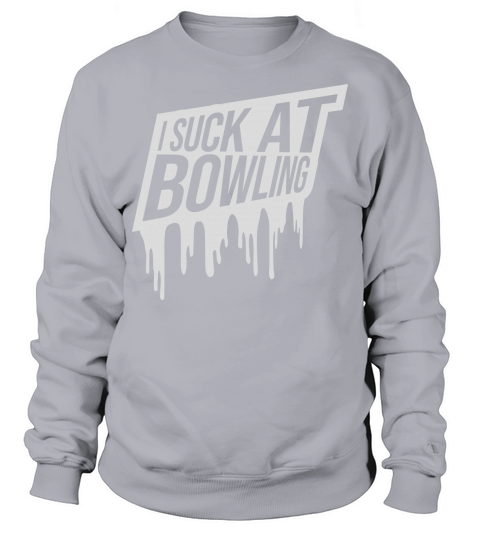 I suck at bowling Sweatshirt Unisex