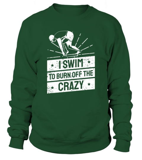 I Swim To Burn Off The Crazy Swimming Sweatshirt Unisex