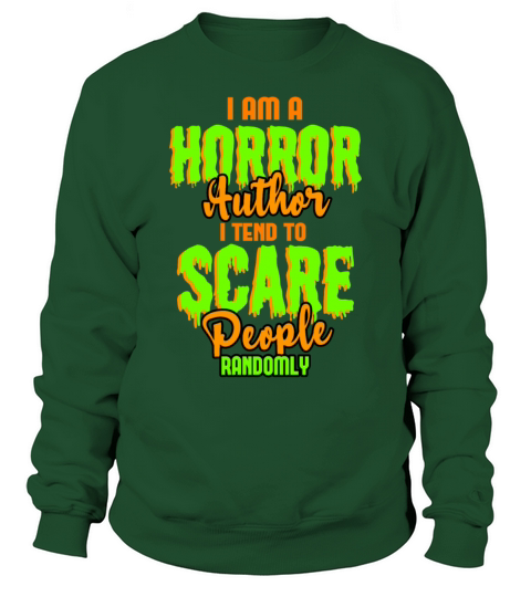 Im A Horror Author I Tend To Scare People Randomly Sweatshirt Unisex
