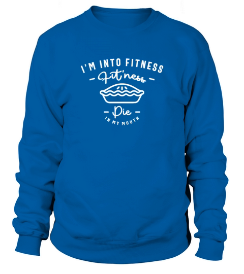 Im Into Fitness Fitness Pie In My Mouth Sweatshirt Unisex