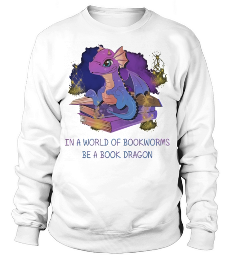 In a world of bookworms be a book dragon purple shirt Sweatshirt Unisex