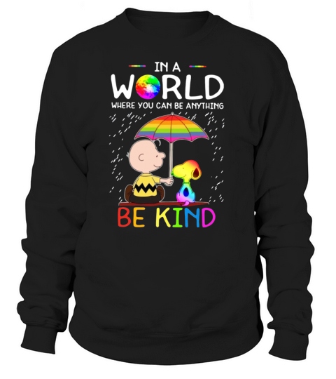 In A World Where You Can Be Anything Be Kind LGBT Pride Snoopy shirt Sweatshirt Unisex