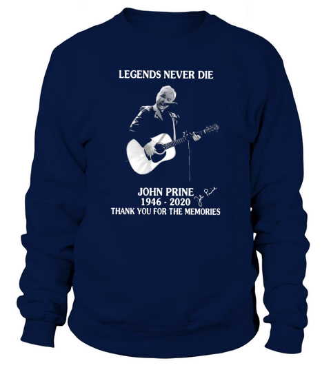 Legends never die John Prine 1946 2020 thank you for the memories shirt Sweatshirt Unisex